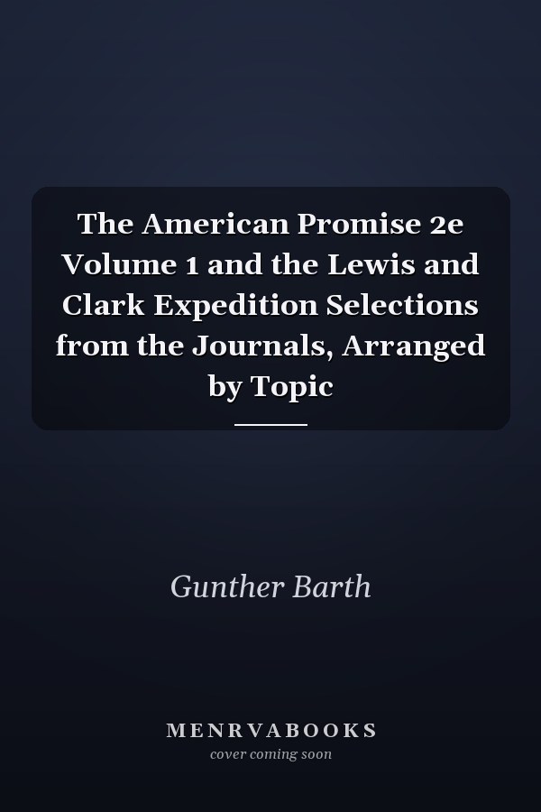 The American Promise 2e Volume 1 and the Lewis and Clark Expedition Selections from the Journals, Arranged by Topic