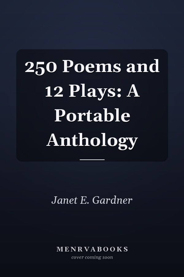 250 Poems and 12 Plays: A Portable Anthology