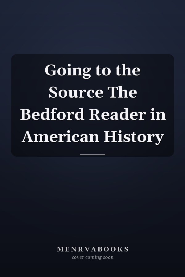 Going to the Source The Bedford Reader in American History