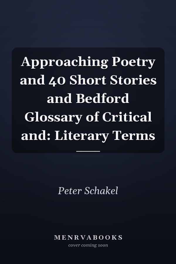 Approaching Poetry and 40 Short Stories and Bedford Glossary of Critical and: Literary Terms