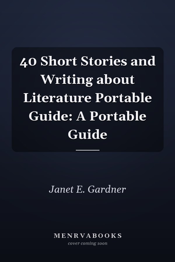40 Short Stories and Writing about Literature Portable Guide: A Portable Guide