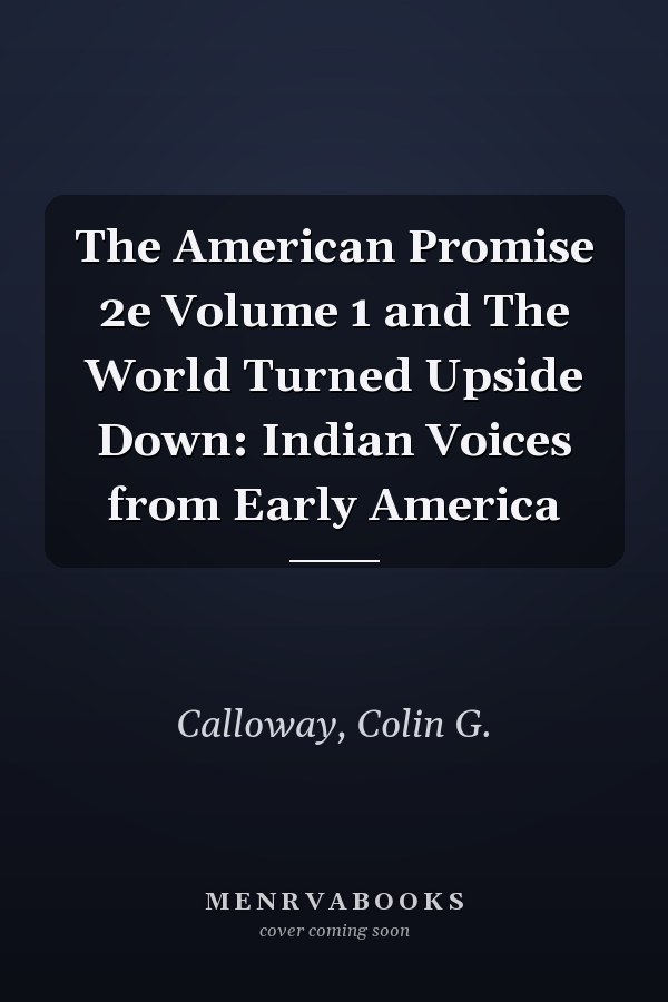 The American Promise 2e Volume 1 and The World Turned Upside Down: Indian Voices from Early America