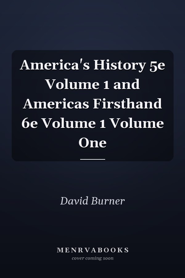 America's History 5e Volume 1 and Americas Firsthand 6e Volume 1 Volume One