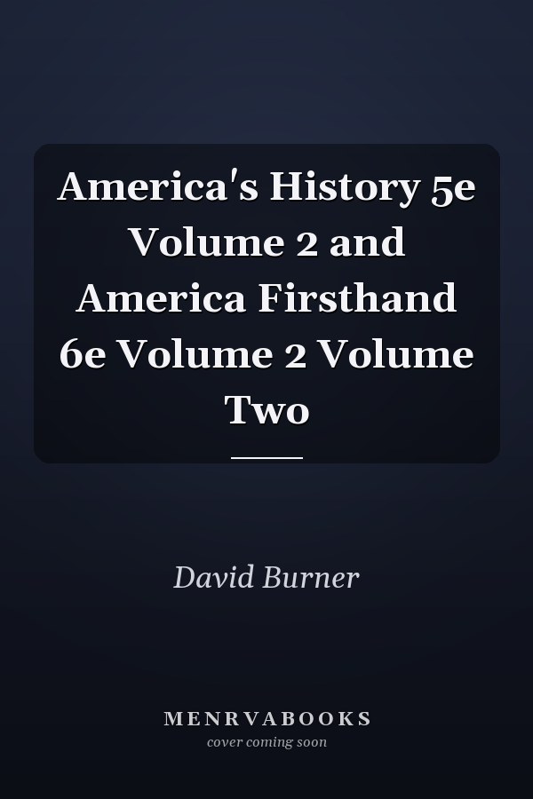 America's History 5e Volume 2 and America Firsthand 6e Volume 2 Volume Two