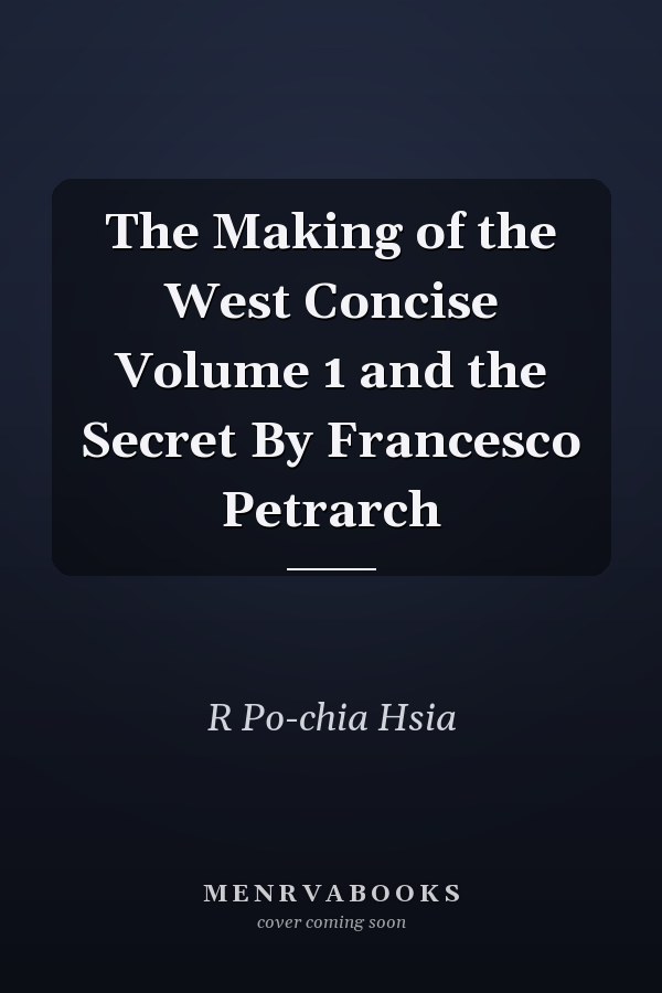 The Making of the West Concise Volume 1 and the Secret By Francesco Petrarch