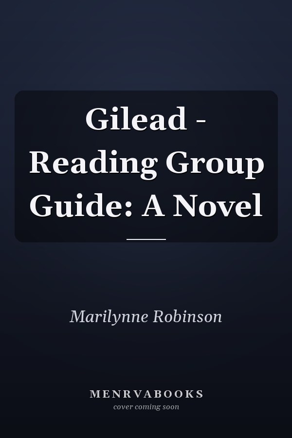 Gilead - Reading Group Guide: A Novel