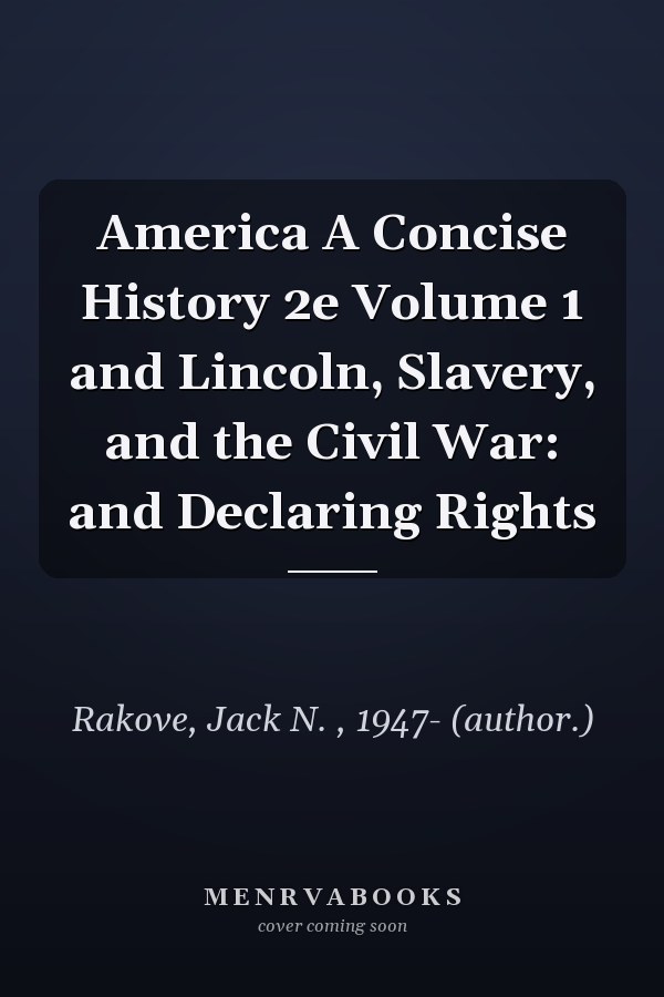 America A Concise History 2e Volume 1 and Lincoln, Slavery, and the Civil War: and Declaring Rights