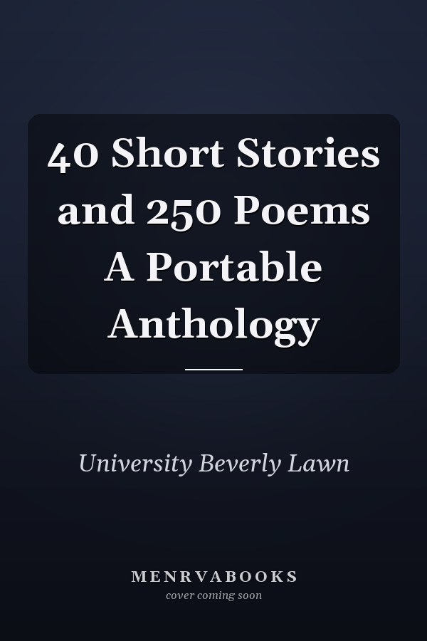 40 Short Stories and 250 Poems A Portable Anthology