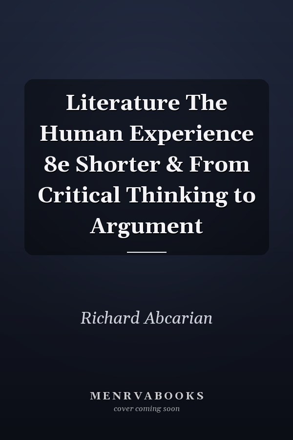 Literature The Human Experience 8e Shorter & From Critical Thinking to Argument