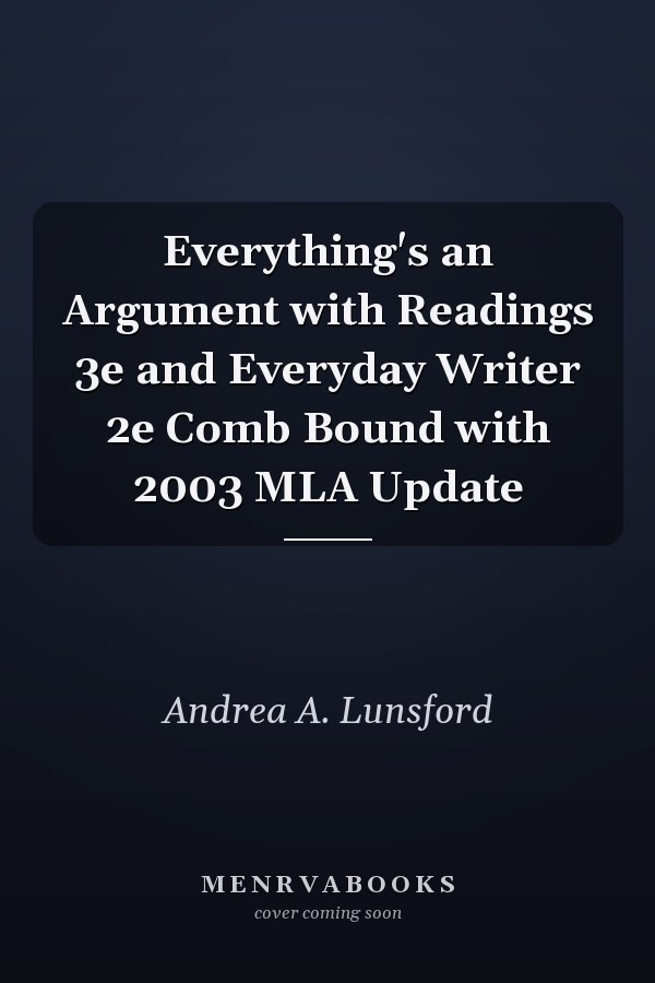 Everything's an Argument with Readings 3e and Everyday Writer 2e Comb Bound with 2003 MLA Update