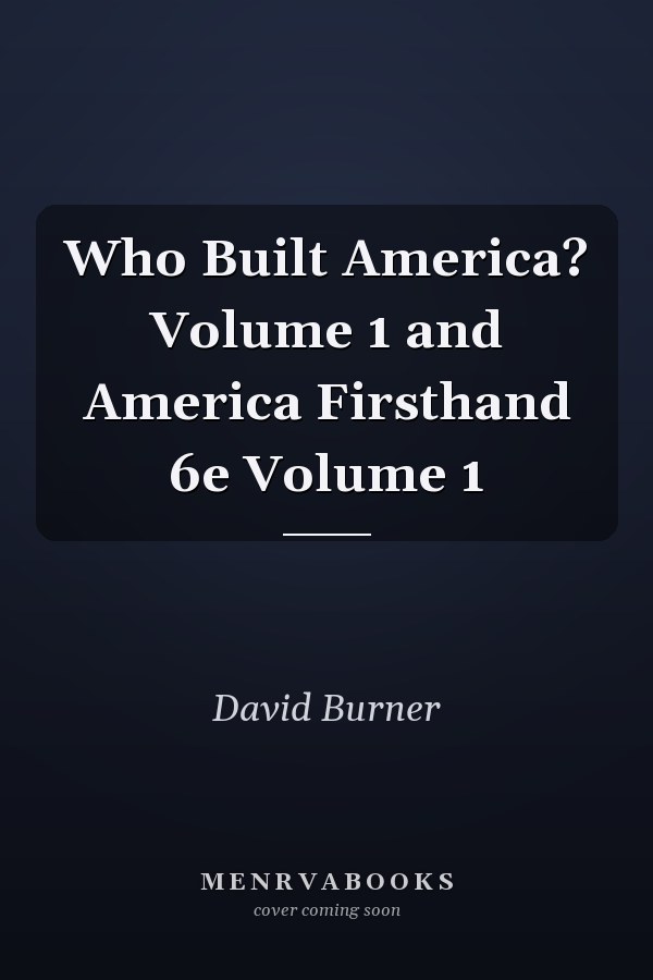 Who Built America? Volume 1 and America Firsthand 6e Volume 1