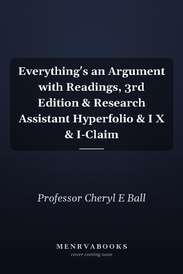 Everything's an Argument with Readings, 3rd Edition & Research Assistant Hyperfolio & I X & I-Claim