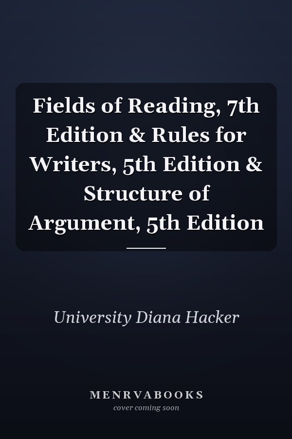 Fields of Reading, 7th Edition & Rules for Writers, 5th Edition & Structure of Argument, 5th Edition