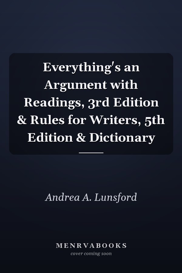 Everything's an Argument with Readings, 3rd Edition & Rules for Writers, 5th Edition & Dictionary