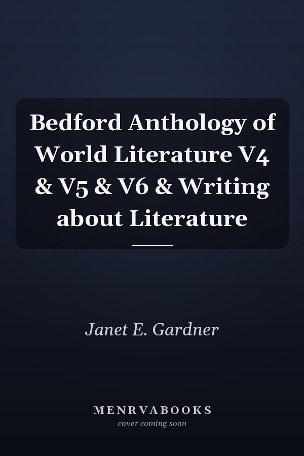 Bedford Anthology of World Literature V4 & V5 & V6 & Writing about Literature