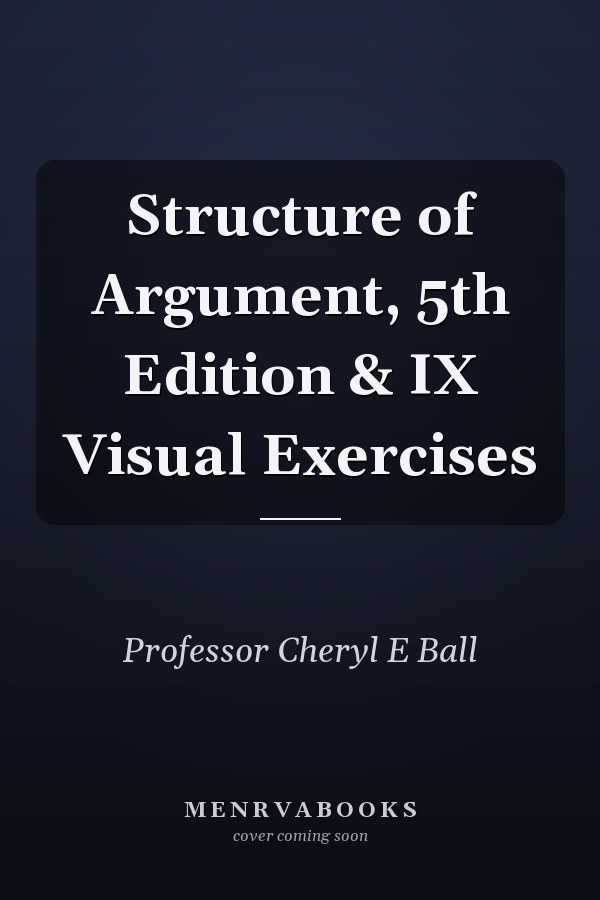 Structure of Argument, 5th Edition & IX Visual Exercises