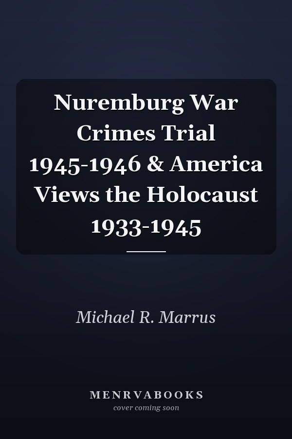 Nuremburg War Crimes Trial 1945-1946 & America Views the Holocaust 1933-1945
