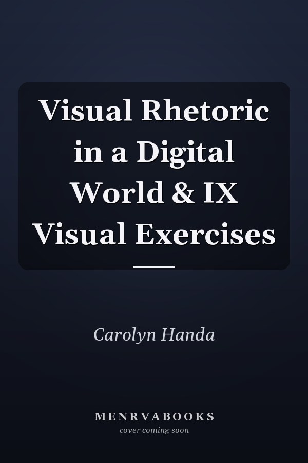Visual Rhetoric in a Digital World & IX Visual Exercises