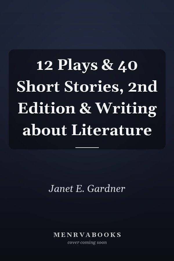 12 Plays & 40 Short Stories, 2nd Edition & Writing about Literature