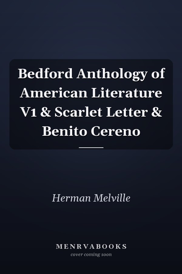Bedford Anthology of American Literature V1 & Scarlet Letter & Benito Cereno