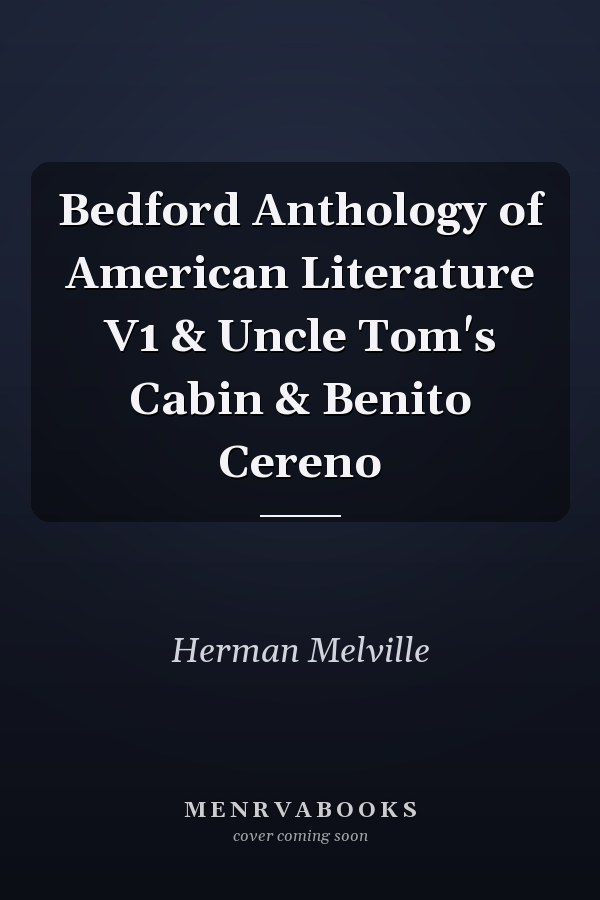 Bedford Anthology of American Literature V1 & Uncle Tom's Cabin & Benito Cereno