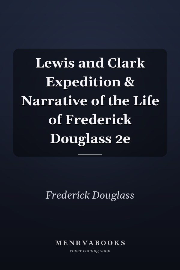 Lewis and Clark Expedition & Narrative of the Life of Frederick Douglass 2e