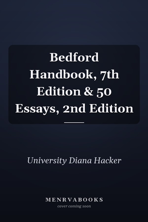 Bedford Handbook, 7th Edition & 50 Essays, 2nd Edition