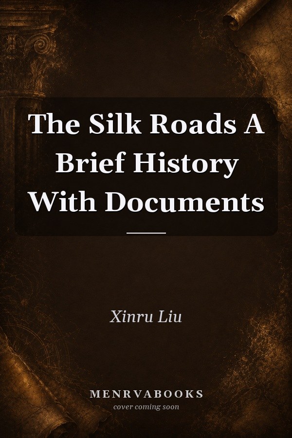 The Silk Roads A Brief History With Documents