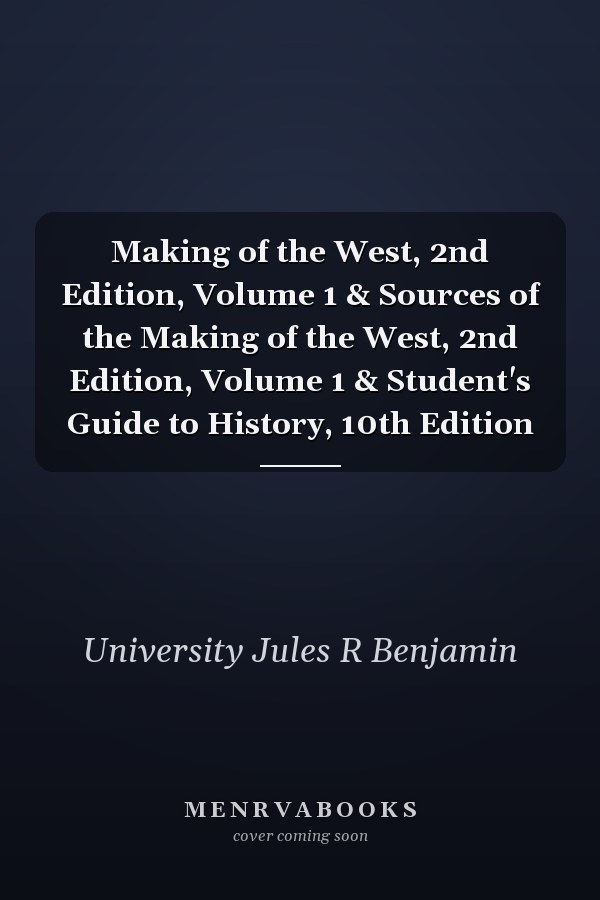 Making of the West, 2nd Edition, Volume 1 & Sources of the Making of the West, 2nd Edition, Volume 1 & Student's Guide to History, 10th Edition