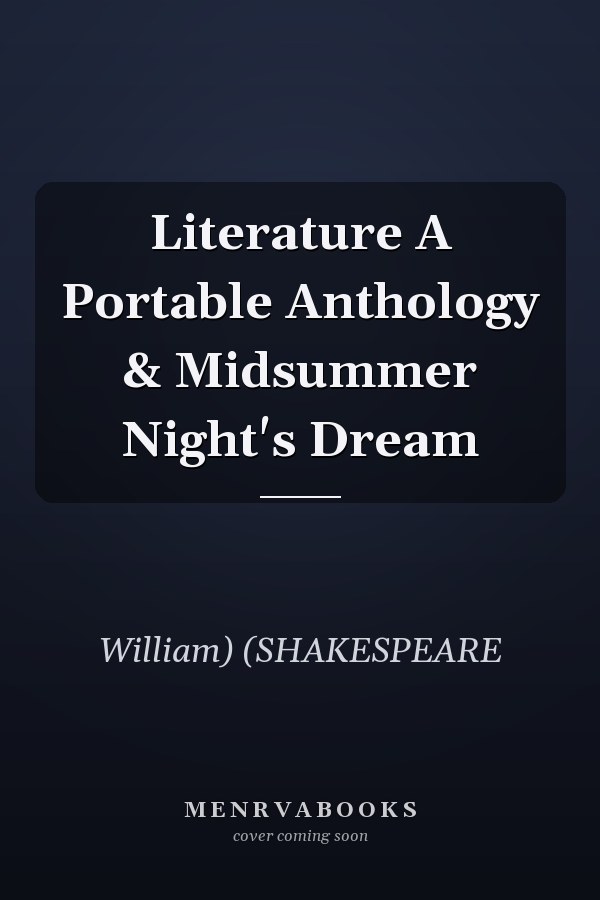 Literature A Portable Anthology & Midsummer Night's Dream