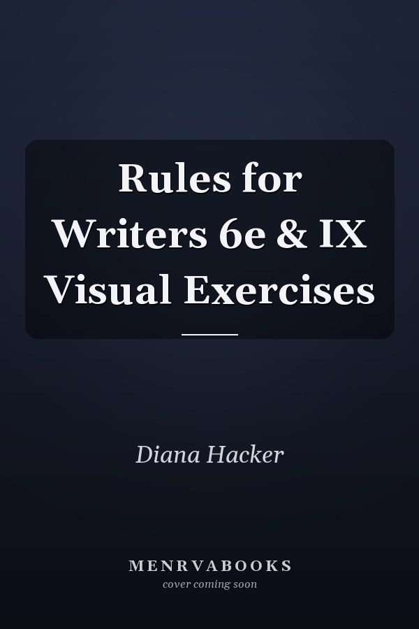 Rules for Writers 6e & IX Visual Exercises