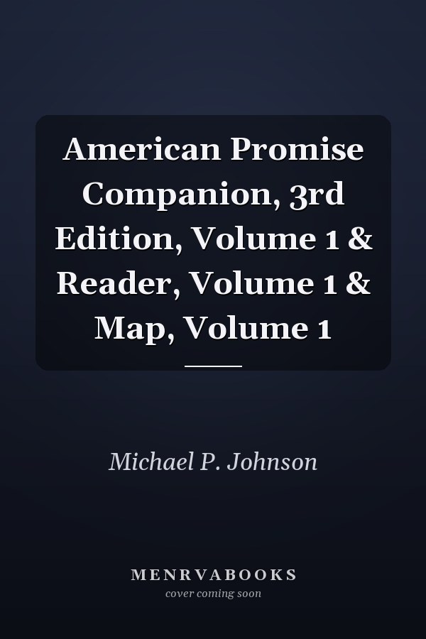 American Promise Companion, 3rd Edition, Volume 1 & Reader, Volume 1 & Map, Volume 1