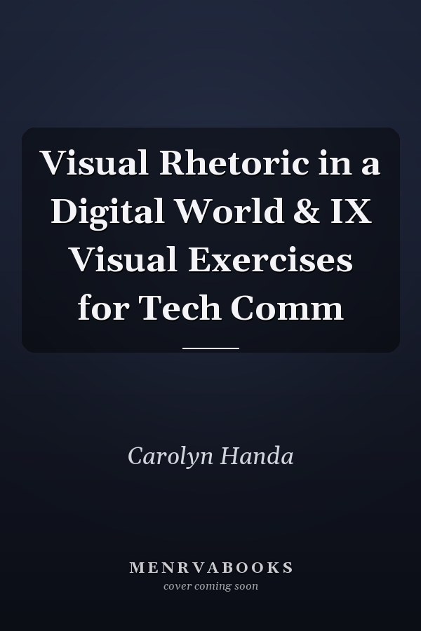 Visual Rhetoric in a Digital World & IX Visual Exercises for Tech Comm