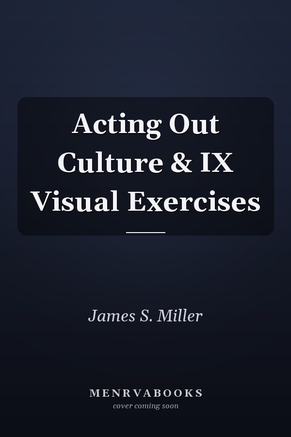 Acting Out Culture & IX Visual Exercises
