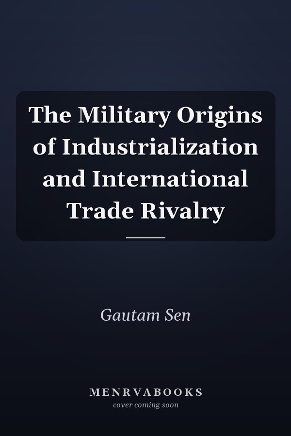 The Military Origins of Industrialization and International Trade Rivalry