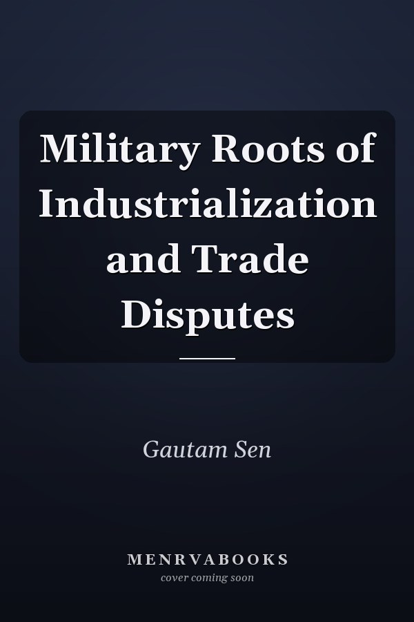 Military Roots of Industrialization and Trade Disputes