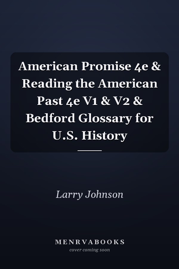 American Promise 4e & Reading the American Past 4e V1 & V2 & Bedford Glossary for U.S. History