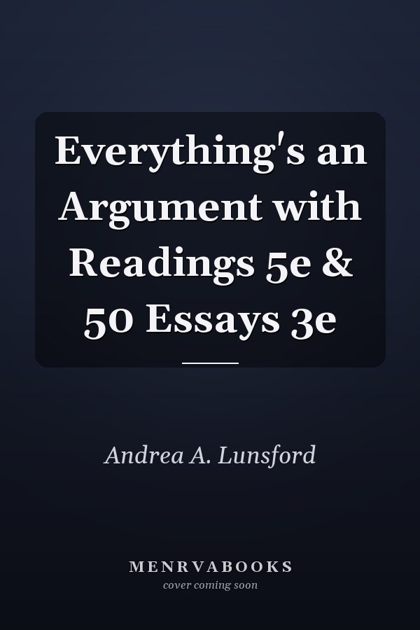 Everything's an Argument with Readings 5e & 50 Essays 3e