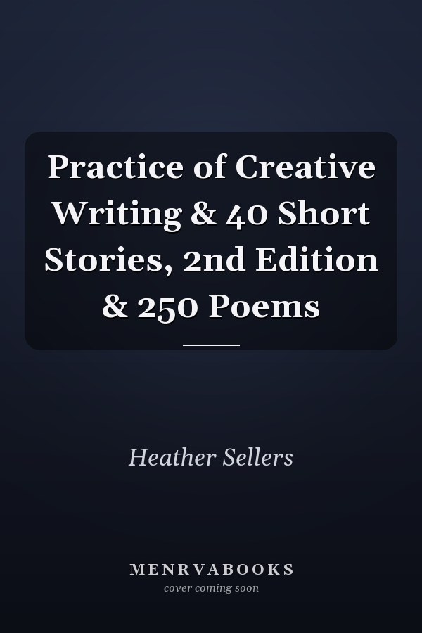 Practice of Creative Writing & 40 Short Stories, 2nd Edition & 250 Poems