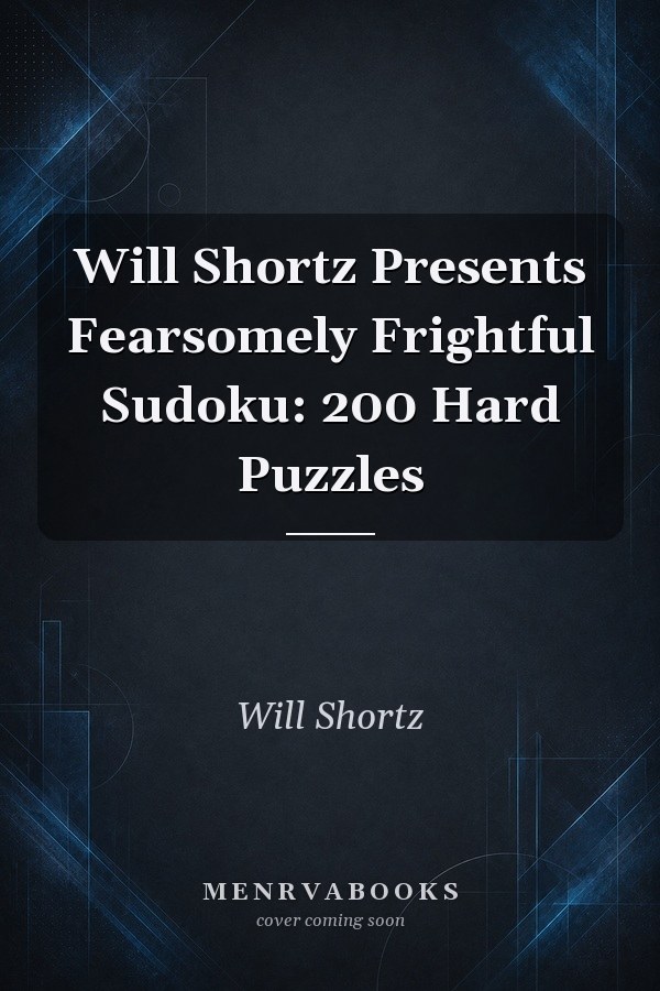 Will Shortz Presents Fearsomely Frightful Sudoku: 200 Hard Puzzles