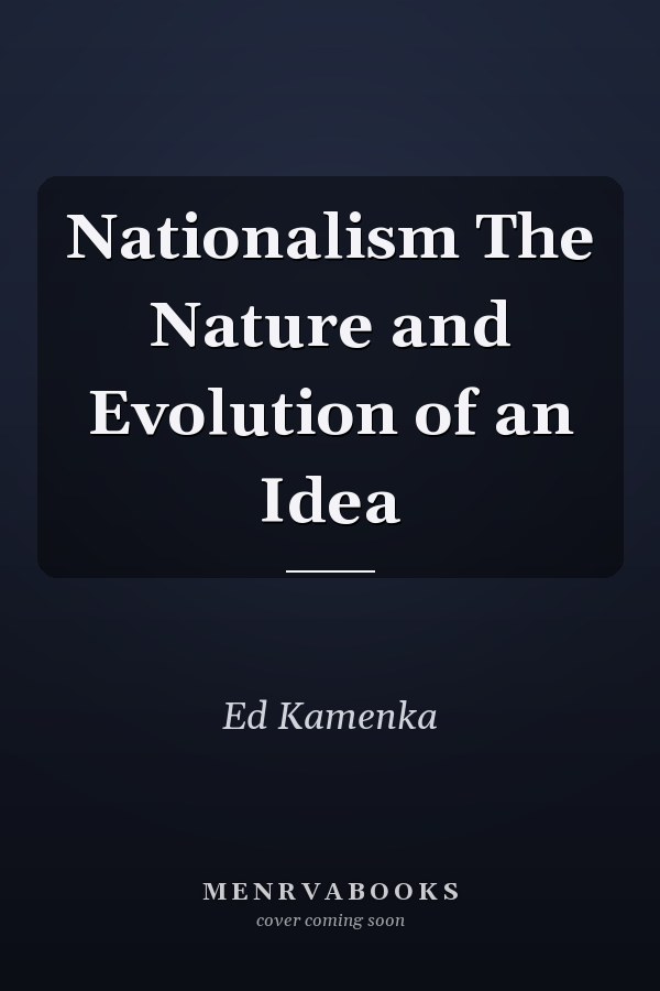 Nationalism The Nature and Evolution of an Idea