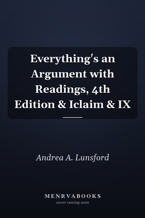 Everything's an Argument with Readings, 4th Edition & Iclaim & IX