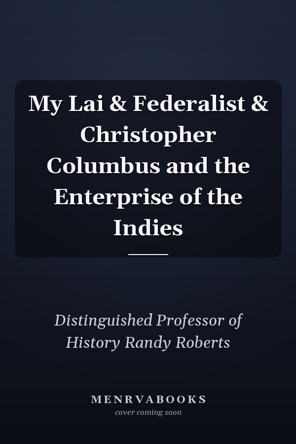 My Lai & Federalist & Christopher Columbus and the Enterprise of the Indies