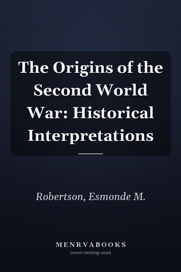 The Origins of the Second World War: Historical Interpretations