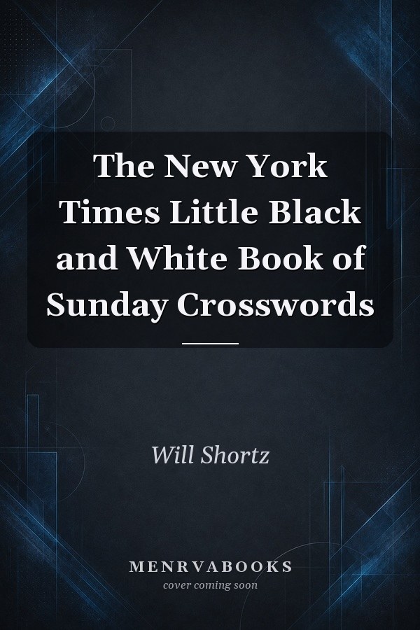 The New York Times Little Black and White Book of Sunday Crosswords