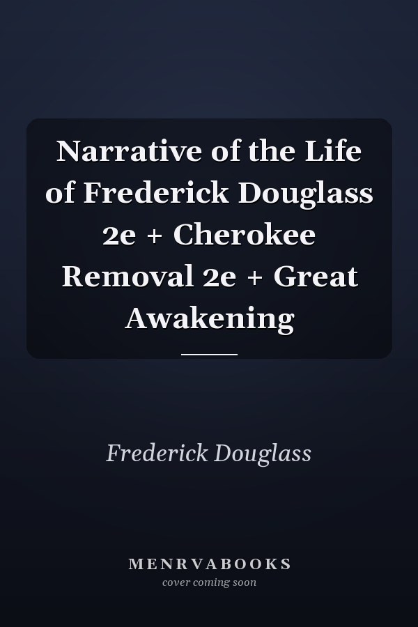 Narrative of the Life of Frederick Douglass 2e + Cherokee Removal 2e + Great Awakening
