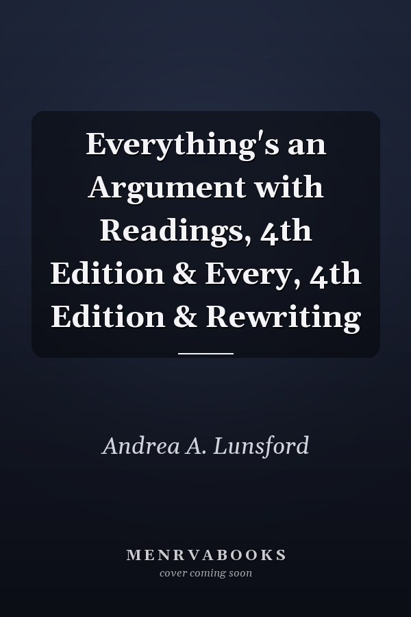 Everything's an Argument with Readings, 4th Edition & Every, 4th Edition & Rewriting