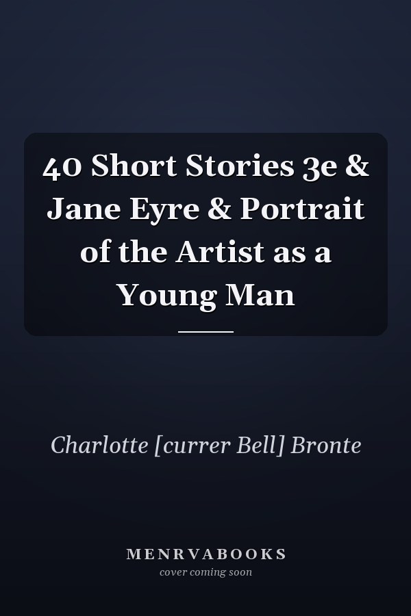 40 Short Stories 3e & Jane Eyre & Portrait of the Artist as a Young Man
