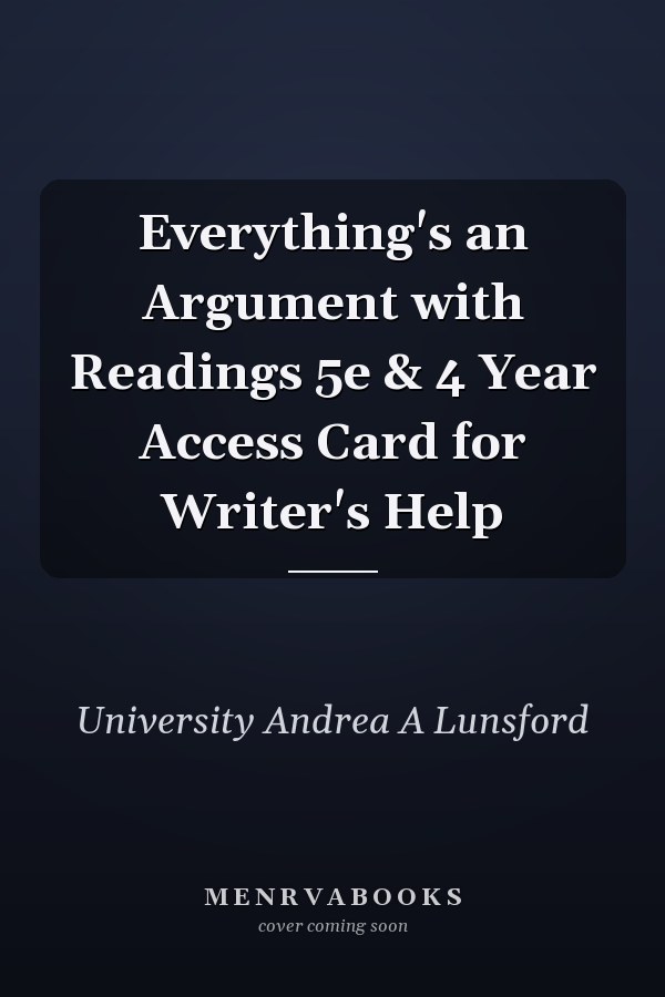 Everything's an Argument with Readings 5e & 4 Year Access Card for Writer's Help