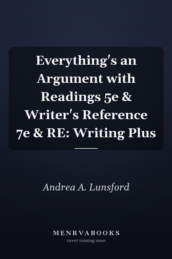 Everything's an Argument with Readings 5e & Writer's Reference 7e & RE: Writing Plus